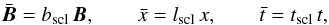 \begin{eqnarray*} \bar{\vec{B}}=\bscl\,{\vec{B}}, \qquad \bar{x}=\lscl\,{x}, \qquad \bar{t}=\tscl\,t, \end{eqnarray*}
