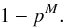 \begin{equation} 1-p^{M}. \end{equation}