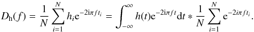 \begin{equation} D_{\rm h}(f)=\dfrac{1}{N}\sum_{i=1}^N h_{i}{\rm e}^{-2{\rm i}\pi f t_{i}}=\int_{-\infty}^\infty h(t){\rm e}^{-2{\rm i}\pi f t}{\rm d}t\ast \dfrac{1}{N}\sum_{i=1}^N {\rm e}^{-2i\pi f t_{i}}. \end{equation}
