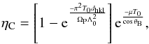 \begin{equation} \label{eq:refc} \eta_{\rm C} = \left[1-{\rm e}^{\frac{-\pi^2T_0d_{\rm hkl}}{\Omega_{\rm P}\Lambda^2_0}}\right]{\rm e}^{\frac{-\mu T_0}{\cos \theta _{\rm B}}}, \end{equation}