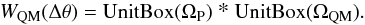 \begin{equation} W_{\rm QM}(\Delta\theta)=\textrm{UnitBox}(\Omega_{\rm P})~\mbox{\large *}~\textrm{UnitBox}(\Omega_{\rm QM}). \end{equation}