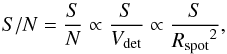 \begin{equation} S/N=\frac{S}{N} \propto\frac{S}{V_{\rm det}}\propto\frac{S}{{R_{\rm spot}}^2} , \end{equation}