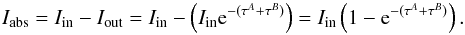 \appendix \setcounter{section}{2} \begin{equation} \label{eq_abs0} I_{\rm abs}=I_{\rm in}-I_{\rm out}=I_{\rm in}-\left(I_{\rm in}{\rm e}^{-(\tau^A+\tau^B)}\right)=I_{\rm in}\left(1-{\rm e}^{-(\tau^A+\tau^B)}\right). \end{equation}