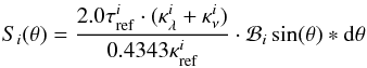 \appendix \setcounter{section}{2} \begin{eqnarray*} S_i(\theta)=\frac{2.0\tau^i_{\rm ref}\cdot(\kappa_{\lambda}^i+\kappa_{\nu}^i)}{0.4343 \kappa_{\rm ref}^i}\cdot \mathcal{B}_i \sin(\theta)*{\rm d}\theta \end{eqnarray*}