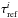 \hbox{$\tau^i_{\rm ref}$}