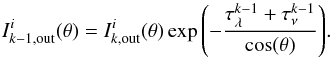\appendix \setcounter{section}{2} \begin{equation} \label{I_k_abs} I_{k-1,{\rm out}}^i(\theta)=I_{k,{\rm out}}^i(\theta) \exp{\left(-\frac{\tau_{\lambda}^{k-1}+\tau_{\nu}^{k-1}}{\cos(\theta)}\right)}. \end{equation}