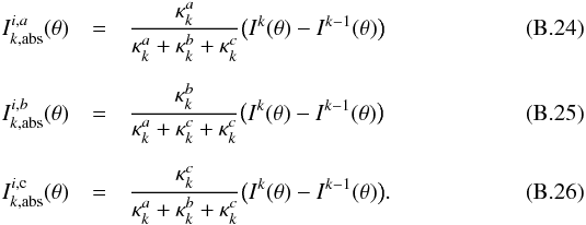 \appendix \setcounter{section}{2} \begin{eqnarray} \label{line_a_abs} I^{i,a}_{k,{\rm abs}}(\theta) & = & \frac{\kappa^a_k}{\kappa^a_k+\kappa^b_k+\kappa^c_k}\big(I^k(\theta)-I^{k-1}(\theta)\big)\\[2mm] \label{line_b_abs} I^{i,b}_{k,{\rm abs}}(\theta) & = & \frac{\kappa^b_k}{\kappa^a_k+\kappa^c_k+\kappa^c_k}\big(I^k(\theta)-I^{k-1}(\theta)\big)\\[2mm] \label{line_c_abs} I^{i,{\rm c}}_{k,{\rm abs}}(\theta) & = & \frac{\kappa^c_k}{\kappa^a_k+\kappa^b_k+\kappa^c_k}\big(I^k(\theta)-I^{k-1}(\theta)\big).\\\nonumber \end{eqnarray}