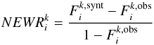 \begin{eqnarray*} NEWR_i^k=\frac{F_i^{k,{\rm synt}}-F_i^{k,{\rm obs}}}{1-F_i^{k,{\rm obs}}} \end{eqnarray*}