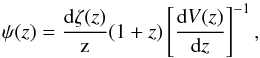 \begin{equation} \psi(z)=\frac{{\rm d}\zeta(z)}{{\rm z}}(1+z)\left[\frac{{\rm d}V(z)}{{\rm d}z}\right]^{-1} \label{rate} , \end{equation}