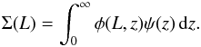 \appendix \setcounter{section}{1} \begin{equation} \Sigma(L) = \int _{0}^{\infty} \phi(L,z)\psi(z) \, {\rm d}z \label{Xi1} . \end{equation}