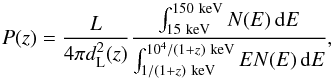 \appendix \setcounter{section}{1} \begin{equation} P(z) = \frac{L}{4\pi d_{\rm L}^2(z)}\frac{\int ^{\rm 150~keV}_{\rm 15~keV} N(E) \, {\rm d}E}{{\int ^{10^4/(1+z)~{\rm keV}} _{1/(1+z)~{\rm keV}} EN(E) \, {\rm d}E}} \label{phflux} , \end{equation}