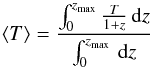 \appendix \setcounter{section}{1} \begin{equation} \langle T\rangle = \frac{\int ^{z_{\rm max}} _{0} \frac{T}{1+z} \, {\rm d}z}{\int ^{z_{\rm max}} _{0} \, {\rm d}z} \label{meant} \end{equation}