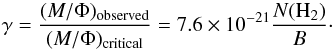 \begin{equation} \gamma=\frac{(M/\Phi)_{\rm observed}}{(M/\Phi)_{\rm critical}} = 7.6 \times 10^{-21} \frac{N({\rm H_2})}{B}\cdot \label{eq:magnetic} \end{equation}