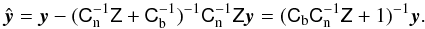 \begin{equation} \hat{\vec y} = \vec y-(\Cn^{-1}\Zmat+\Cb^{-1})^{-1} \Cn^{-1}\Zmat \vec y = (\Cb\Cn^{-1}\Zmat+1)^{-1} \vec y\text{.} \label{signaltoi} \end{equation}