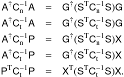 \begin{eqnarray} \label{ingredients} \Amat^{\dagger} \Cn^{-1}\Amat &=& \Gmat^{\dagger}(\Smat^{\rm T}\Cn^{-1}\Smat)\Gmat \\ \Amat^{\dagger} \Ct^{-1}\Amat &=& \Gmat^{\dagger} (\Smat^{\rm T}\Ct^{-1}\Smat)\Gmat \nonumber \\ \Amat^{\dagger} \Cn^{-1}\Pmat &=& \Gmat^{\dagger} (\Smat^{\rm T}\Cn^{-1}\Smat)\Xmat \nonumber \\ \Amat^{\dagger} \Ct^{-1}\Pmat &=& \Gmat^{\dagger} (\Smat^{\rm T}\Ct^{-1}\Smat)\Xmat \nonumber \\ \Pmat^{\rm T} \Ct^{-1}\Pmat &=& \Xmat^{\rm T} (\Smat^{\rm T}\Ct^{-1}\Smat)\Xmat \nonumber . \end{eqnarray}