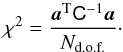 \begin{equation} \chi^2 = \frac{\vec a^{\rm T} \tens{C}^{-1} \vec a}{\ndof} \cdot \end{equation}