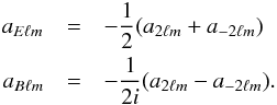 \begin{eqnarray} a_{E\ell m} &=& -\frac12 (a_{2\ell m}+a_{-2\ell m}) \label{alm_conversion} \\ a_{B\ell m} &=& -\frac1{2i} (a_{2\ell m}-a_{-2\ell m}) \nonumber. \end{eqnarray}