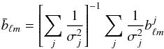 \begin{equation} \bar b_{\ell m} = \left[\sum_{j} \frac{1}{\sigma_j^2}\right]^{-1} \sum_{j} \frac{1}{\sigma_j^2} b^j_{\ell m} \end{equation}