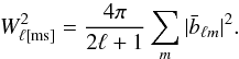 \begin{equation} W^2_{\ell [{\rm ms}]} = \frac{4\pi}{2\ell+1} \sum _m |\bar b_{\ell m} |^2. \label{beamwindow2} \end{equation}