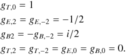 \begin{eqnarray} &&g_{T,0} =1 \nonumber \\ &&g_{E,2} = g_{E,-2} =-1/2 \\ &&g_{B2} = -g_{B,-2} = i/2 \nonumber \\ &&g_{T,2} = g_{T,-2} = g_{E,0} = g_{B,0} = 0 \nonumber . \end{eqnarray}