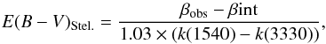 \begin{equation} E(B-V)_{{\rm Stel.}} = \frac{\beta_{\rm obs} - \beta{\rm int}}{1.03 \times (k(1540) - k(3330))} , \end{equation}