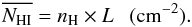 \begin{equation} \nhi = n_{\rm H} \times L \ \ \ \rm (cm^{-2}) . \end{equation}