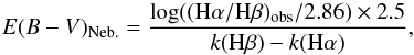 \begin{equation} E(B-V)_{{\rm Neb.}} = \frac{{\rm log}(({\rm H}\alpha/{\rm H}\beta)_{\rm obs}/2.86) \times 2.5}{k({\rm H}\beta) - k({\rm H}\alpha)} , \end{equation}