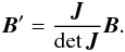 \appendix \setcounter{section}{3} \begin{eqnarray} {\vec B'} = \frac{{ {\vec J}}}{{\det{ {\vec J}}}}{\vec B}. \end{eqnarray}
