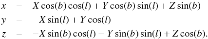\appendix \setcounter{section}{1} \begin{eqnarray} x&=&X\cos(b)\cos(l)+Y\cos(b)\sin(l)+Z\sin(b)\nonumber\\ y&=&-X\sin(l)+Y\cos(l)\nonumber\\ z&=&-X\sin(b)\cos(l)-Y\sin(b)\sin(l)+Z\cos(b). \end{eqnarray}