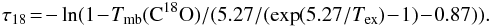 \appendix \setcounter{section}{2} \begin{eqnarray} \tau_{18} \!=\! -\ln(1\!-\!{T}_{\rm mb}({\rm C}^{18}{\rm O})/(5.27/(\exp(5.27/{T}_{\rm ex}) \!- \!1) \!- \!0.87)). \end{eqnarray}