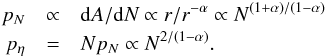 \appendix \setcounter{section}{4} \begin{eqnarray} p_N &\propto& {\rm d}A/{\rm d}N \propto r/r^{-\alpha} \propto N^{(1+\alpha)/(1-\alpha)}\nonumber\\ p_\eta &=& N p_N \propto N^{2/(1-\alpha)} . \end{eqnarray}