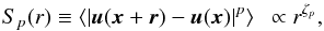 \begin{equation} S_{p}(r) \equiv \left< | \vec{u}(\vec{x} + \vec{r}) - \vec{u}(\vec{x}) |^{p} \right> \,\,\, \propto r^{\zeta_{p}}, \label{eq:struc_func_def} \end{equation}