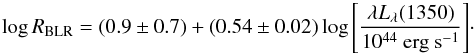 \begin{equation} \label{rlciveq} \log{R_{\rm BLR}} = (0.9 \pm 0.7) + (0.54 \pm 0.02) \log{\left[\frac{\lambda L_\lambda (1350)}{10^{44}\mbox{ erg s}^{-1}} \right]}\cdot \end{equation}