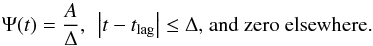 \begin{equation} \label{tophat} \Psi(t) = \frac{A}{\Delta},\mbox{ }\left| t - t_{\rm lag} \right| \leq \Delta\mbox{, and zero elsewhere.} \end{equation}