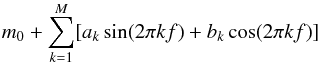 \begin{equation} m_0 + \sum_{k=1}^M [a_k \sin(2 \pi k f) + b_k \cos(2 \pi k f)] \end{equation}