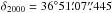 \hbox{$\delta_{2000} = 36^\circ51\farcm07\farcs445$}