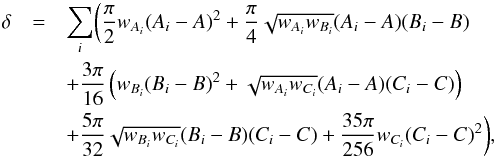 \begin{eqnarray} \delta& =& \sum\limits_{i} \biggl(\frac{\pi}{2}w_{A_{i}}(A_{i}-A)^2 + \frac{\pi}{4}\sqrt{w_{A_{i}}w_{B_{i}}}(A_{i}-A)(B_{i}-B)\notag\\ &&+\frac{3\pi}{16}\left(w_{B_{i}}(B_{i}-B)^2 + \sqrt{w_{A_{i}}w_{C_{i}}}(A_{i}-A)(C_{i}-C)\right)\notag\\ &&+\frac{5\pi}{32}\sqrt{w_{B_{i}}w_{C_{i}}}(B_{i}-B)(C_{i}-C) + \frac{35\pi}{256}w_{C_{i}}(C_{i}-C)^2\biggr), \end{eqnarray}