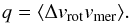 \begin{equation} q = \langle\Delta v_{\rm rot}v_{\rm mer}\rangle. \end{equation}