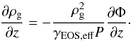 \begin{equation} \frac{\partial \rho_{\rm g}}{\partial z} = - \frac{\rho_{\rm g}^2}{\gamma_{\mathrm{EOS,eff}} P} \frac{\partial \Phi}{\partial z}\cdot \label{eq:gamma} \end{equation}