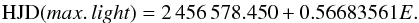 \begin{eqnarray} {\rm HJD}(max.\,light) =2\,456\,578.450+0.56683561\normalsize{E}. \end{eqnarray}