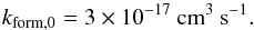 \begin{equation} k_\mathrm{form, 0} = 3 \times 10^{-17}~\mathrm{cm^{3}~s^{-1}} . \end{equation}