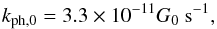 \begin{equation} k_{\mathrm{ph,0}} = 3.3 \times 10^{-11} G_0 \ \mathrm{s^{-1}}, \label{kph0} \end{equation}