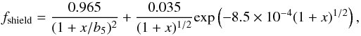\begin{equation} f_{\mathrm{shield}} = \frac{0.965}{(1 + x/b_5)^2} + \frac{0.035}{(1+x)^{1/2}}\mathrm{exp}\left(-8.5\times10^{-4}(1+x)^{1/2}\right), \label{fshield} \end{equation}