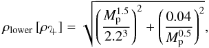 \begin{equation} \label{lowerenv} \rho_{\rm lower}\, [\rho_{\jupiter}] = \sqrt{\left(\frac{M_{\rm p}^{1.5}}{2.2^{3}}\right)^{2} + \left(\frac{0.04}{M_{\rm p}^{0.5}}\right)^{2}} , \end{equation}