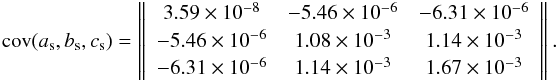 \begin{equation} \label{Inflcov} {\rm cov}(a_{\rm s}, b_{\rm s}, c_{\rm s}) = \left\|\begin{array}{ccc}3.59\times10^{-8} & -5.46\times10^{-6} & -6.31\times10^{-6} \\-5.46\times10^{-6} & 1.08\times10^{-3} & 1.14\times10^{-3} \\-6.31\times10^{-6} & 1.14\times10^{-3} & 1.67\times10^{-3}\end{array}\right\| . \end{equation}