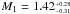 \hbox{$M_{1} = 1.42^{_{+0.28}}_{^{-0.31}}$}