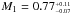 \hbox{$M_{1} = 0.77^{_{+0.11}}_{^{-0.07}}$}