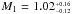 \hbox{$M_{1} = 1.02^{_{+0.16}}_{^{-0.12}}$}