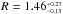 \hbox{$R = 1.46^{_{+0.27}}_{^{-0.15}}$}