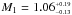 \hbox{$M_{1} = 1.06^{_{+0.19}}_{^{-0.13}}$}